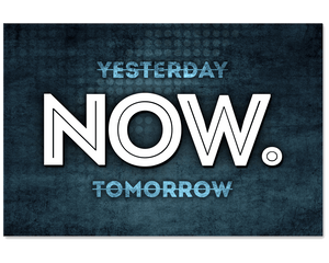 Not Yesterday. Not Tomorrow. NOW Poster