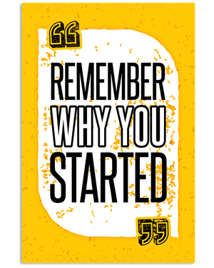 Remember Why You Started Poster
