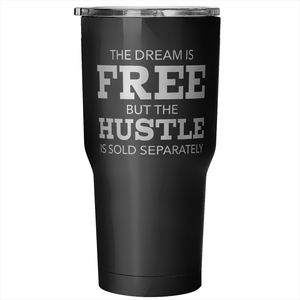 The Dream is Free but the Hustle is Sold Separately Tumbler