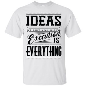 Ideas Don't Mean Shit Shirt
