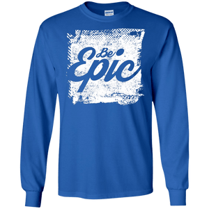 Be Epic Long Sleeve Shirt