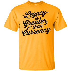 Legacy is Greater than Currency Shirt