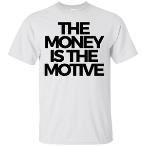 The Money is the Motive Shirt