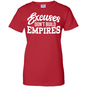 Excuses Don't Build Empires Women's Shirt