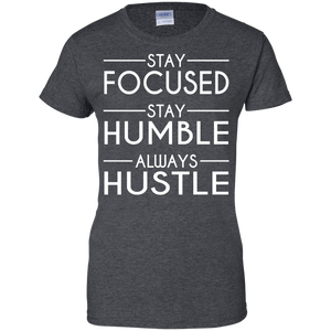 Stay Focused Stay Humble Always Hustle Women's Shirt