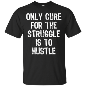 Only Cure for the Struggle Shirt