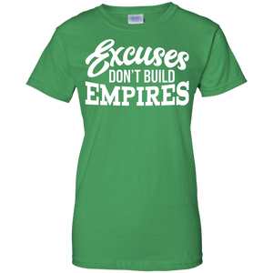 Excuses Don't Build Empires Women's Shirt