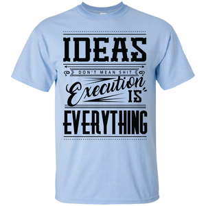 Ideas Don't Mean Shit Shirt