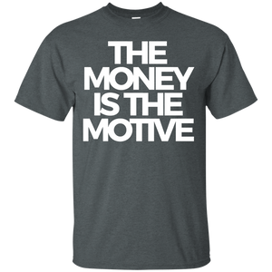 The Money is the Motive Shirt
