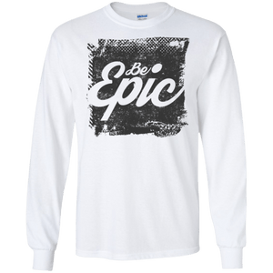 Be Epic Long Sleeve Shirt