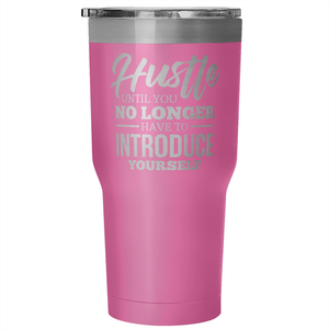 Hustle Until You No Longer Have to Introduce Yourself Tumbler