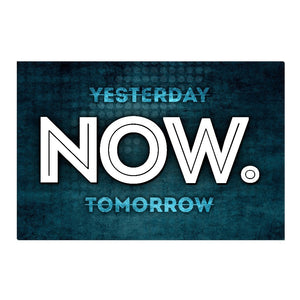 Not Yesterday. Not Tomorrow. NOW. Canvas Print